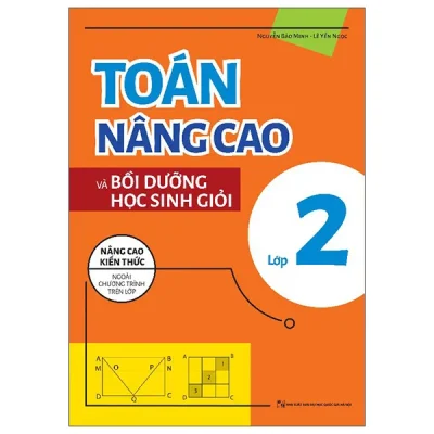 Toán Nâng Cao Và Bồi Dưỡng Học Sinh Giỏi Lớp 2 (2025) - Nguyễn Bảo Minh, Lê Yến Ngọc