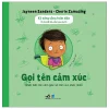 Kỹ Năng Sống Toàn Diện - 12 Chủ Đề Lớn Cho Bạn Nhỏ 3+ - Gọi Tên Cảm Xúc (2026) - Jayneen Sanders, Cherie Zamazing