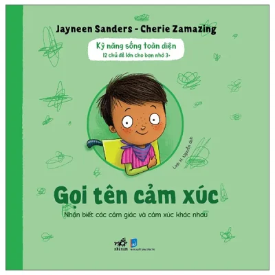 Kỹ Năng Sống Toàn Diện - 12 Chủ Đề Lớn Cho Bạn Nhỏ 3+ - Gọi Tên Cảm Xúc (2026) - Jayneen Sanders, Cherie Zamazing