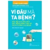 Y Học Và Sức Khỏe - Vì Đâu Mà Ta Bệnh? - Gốc Rễ Của Hầu Hết Các Bệnh Mãn Tính Và Cách Chống Lại Bệnh (2026) - Benjamin Bikman, PhD