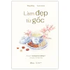 Làm Đẹp Từ Gốc - Bí Quyết Dưỡng Nhan Đông Y Cho Phụ Nữ Hiện Đại (2026) - Đồng Đồng
