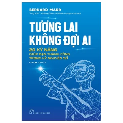 Tương Lai Không Đợi Ai - 20 Kỹ Năng Giúp Bạn Thành Công Trong Kỷ Nguyên Số (2026) - Bernard Marr