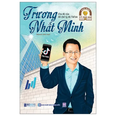 Ươm Mầm Tỷ Phú Nhí - Trương Nhất Minh - Cha Đẻ Của Đế Chế Tỷ Đô Tiktok (2025) - Bizbooks