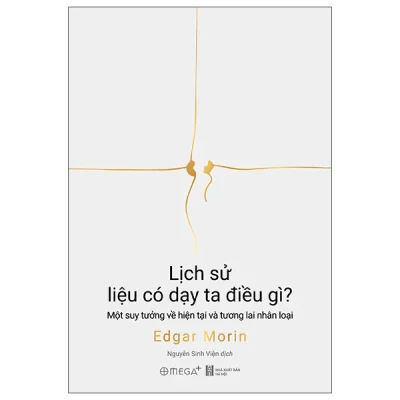 Lịch Sử Liệu Có Dạy Ta Điều Gì? - Một Suy Tưởng Về Hiện Tại Và Tương Lai Nhân Loại (2026) - Edgar Morin