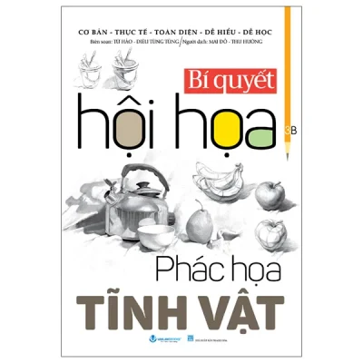 Bí Quyết Hội Họa - Phác Họa Tĩnh Vật (2025) - Từ Hảo, Diêu Tùng Tùng
