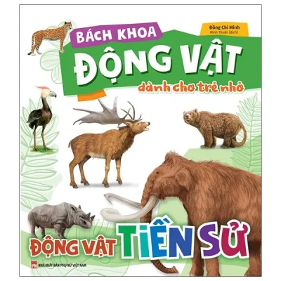 Bách Khoa Động Vật Dành Cho Trẻ Nhỏ - Động Vật Tiền Sử (2025) - Đồng Chi Minh