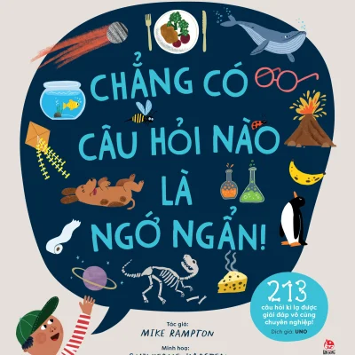 Chẳng Có Câu Hỏi Nào Là Ngớ Ngẩn! - 213 Câu Hỏi Kì Lạ Được Giải Đáp Vô Cùng Chuyên Nghiệp! (2026) - Mike Rampton, Guilherme Karsten
