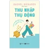 Thu Nhập Thụ Động - Tự Do Và Độc Lập Tài Chính Trong Tầm Tay (2026) - Rachel Richards
