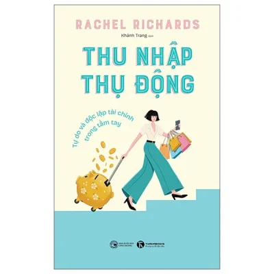 Thu Nhập Thụ Động - Tự Do Và Độc Lập Tài Chính Trong Tầm Tay (2026) - Rachel Richards