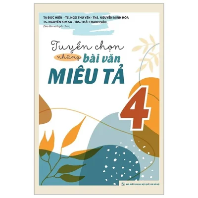 Tuyển Chọn Những Bài Văn Miêu Tả 4 (2023) - Nhiều Tác Giả