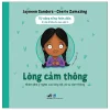 Kỹ Năng Sống Toàn Diện - 12 Chủ Đề Lớn Cho Bạn Nhỏ 3+ - Lòng Cảm Thông (2026) - Jayneen Sanders, Cherie Zamazing