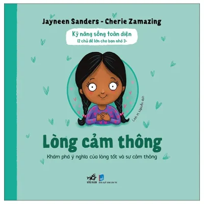Kỹ Năng Sống Toàn Diện - 12 Chủ Đề Lớn Cho Bạn Nhỏ 3+ - Lòng Cảm Thông (2026) - Jayneen Sanders, Cherie Zamazing