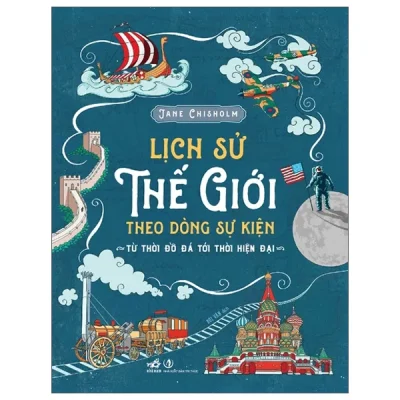 Lịch Sử Thế Giới Theo Dòng Sự Kiện - Từ Thời Đồ Đá Tới Thời Hiện Đại - Bìa Cứng (2026) - Jane Chisholm