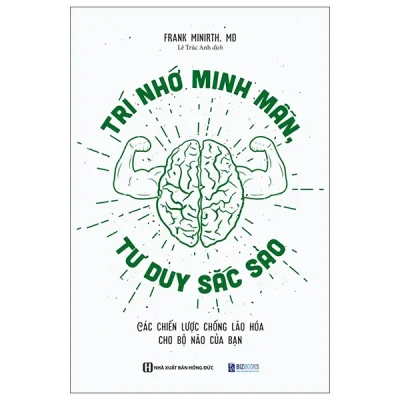 Trí Nhớ Minh Mẫn, Tư Duy Sắc Sảo - Các Chiến Lược Chống Lão Hóa Cho Bộ Não Của Bạn (2025) - Frank Minirth, MD