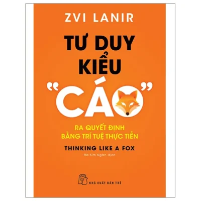 Tư Duy Kiểu “Cáo” - Ra Quyết Định Bằng Trí Tuệ Thực Tiễn (2026) - Zvi Lanir