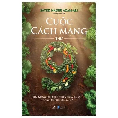 Cuộc Cách Mạng Thứ Chín - Nền Nông Nghiệp Sẽ Tiến Hóa Ra Sao Trong Kỷ Nguyên Mới? (2026) - Sayed Nader Azam-Ali