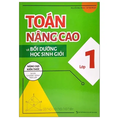Toán Nâng Cao Và Bồi Dưỡng Học Sinh Giỏi Lớp 1 - Nâng Cao Kiến Thức Ngoài Chương Trình Lên Lớp (2025) - Nguyễn Bảo Minh, Lê Yến Ngọc