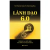 Lãnh Đạo 6.0 - Tương Lai Đổi Mới Tổ Chức Và Ngân Hàng (2025) - Trần Văn Tuấn, Trần Trọng Thùy
