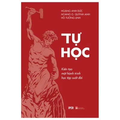 Tự Học - Kiến Tạo Một Hành Trình Học Tập Suốt Đời (2022) - Hoàng Anh Đức, Hoàng Giang Quỳnh Anh, Hồ Tường Linh