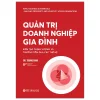 Quản Trị Doanh Nghiệp Gia Đình - Kiến Tạo Thịnh Vượng Và Trường Tồn Qua Các Thế Hệ (2026) - Dr Trung Dinh