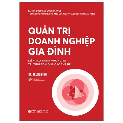 Quản Trị Doanh Nghiệp Gia Đình - Kiến Tạo Thịnh Vượng Và Trường Tồn Qua Các Thế Hệ (2026) - Dr Trung Dinh