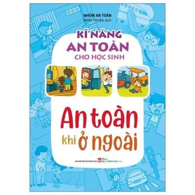Kĩ Năng An Toàn Cho Học Sinh - An Toàn Khi Ở Ngoài (2026) - Nhóm An Toàn