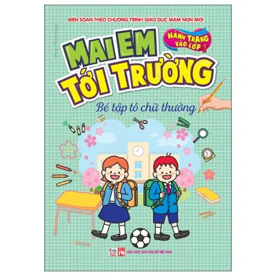 Hành Trang Vào Lớp 1 - Mai Em Tới Trường - Bé Tập Tô Chữ Thường (2026) - Phan Minh Đạo