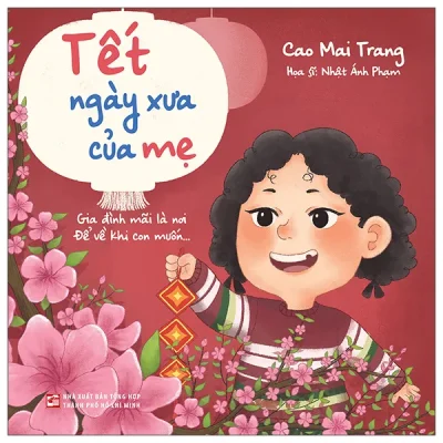 Tết Ngày Xưa Của Mẹ - Gia Đình Mãi Là Nơi, Để Về Khi Con Muốn… (2026) - Cao Mai Trang, Nhật Ánh Phạm