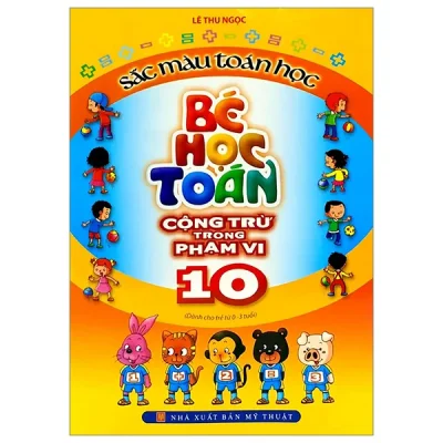 Sắc Màu Toán Học - Bé Học Toán Cộng Trừ Trong Phạm Vi 10 (2025) - Lê Thu Ngọc