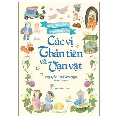 Những Câu Chuyện Thần Tiên Bốn Mùa - Các Vị Thần Tiên Và Vạn Vật (2026) - Nguyễn Thị Bích Nga, Khánh Thiện