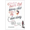 Tuổi Trẻ Không Chờ Ta Sẵn Sàng (2025) - Nguyễn Thị Thanh Xuân