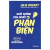 Nuôi Dưỡng Con Người Phản Biện (2026) - Julie Bogart