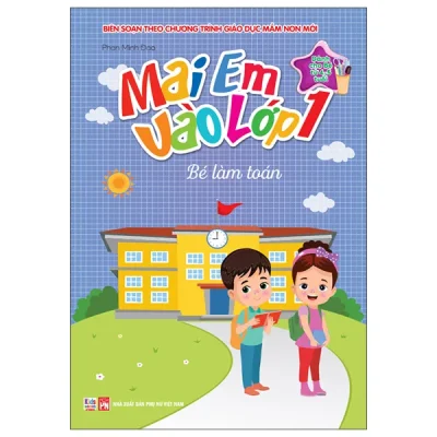 Mai Em Vào Lớp 1 - Dành Cho Bé Từ 4-5 Tuổi - Bé Làm Toán (2026) - Phan Minh Đạo