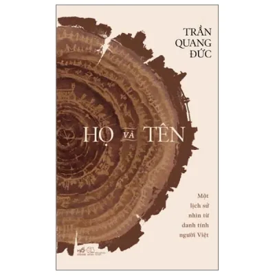 Họ Và Tên - Một Lịch Sử Nhìn Từ Danh Tính Người Việt (2025) - Trần Quang Đức