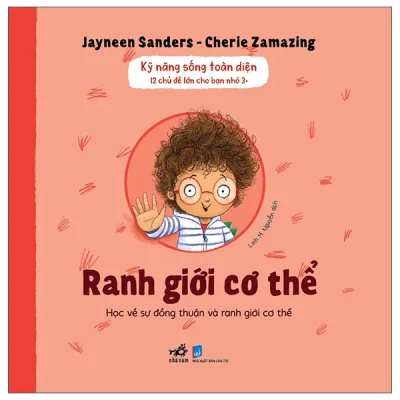 Kỹ Năng Sống Toàn Diện - 12 Chủ Đề Lớn Cho Bạn Nhỏ 3+ - Ranh Giới Cơ Thể (2026) - Jayneen Sanders, Cherie Zamazing