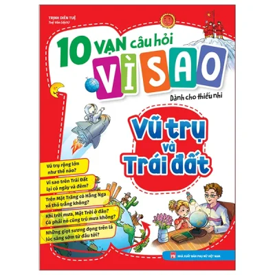 10 Vạn Câu Hỏi Vì Sao Dành Cho Thiếu Nhi - Vũ Trụ Và Trái Đất (2025) - Trịnh Diên Tuệ