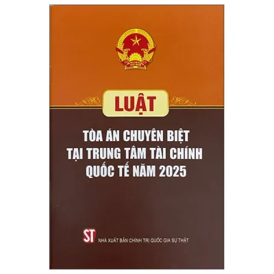 Luật Tòa Án Chuyên Biệt Tại Trung Tâm Tài Chính Quốc Tế Năm 2025 (2026) - Quốc Hội
