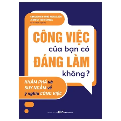 Công Việc Của Bạn Có Đáng Làm Không? - Khám Phá Và Suy Ngẫm Về Ý Nghĩa Công Việc (2026) - Christopher Wong, Michaelson Jennifer, Tosti-Kharas