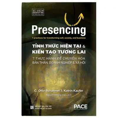 Presencing - Tỉnh Thức Hiện Tại và Kiến Tạo Tương Lai (2026) - Otto Scharmer, Katrin Kaufer