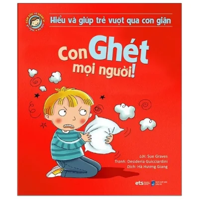Hiểu Và Giúp Trẻ Vượt Qua Cơn Giận - Con Ghét Mọi Người! (2025) - Sue Graves, Desideria Guicciardini