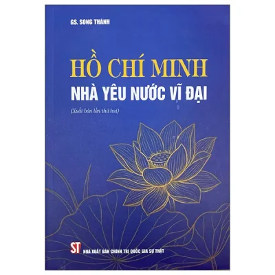 Hồ Chí Minh Nhà Yêu Nước Vĩ Đại (Xuất Bản Lần Thứ Hai) (2025) - Song Thành