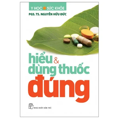 Y Học Sức Khỏe - Hiểu Và Dùng Thuốc Đúng (2026) - Nguyễn Hữu Đức