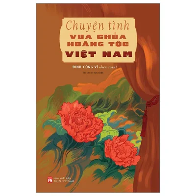 Chuyện Tình Vua Chúa Hoàng Tộc Việt Nam (2026) - Đinh Công Vĩ