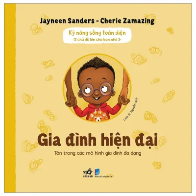 Kỹ Năng Sống Toàn Diện - 12 Chủ Đề Lớn Cho Bạn Nhỏ 3+ - Gia Đình Hiện Đại (2026) - Jayneen Sanders, Cherie Zamazing