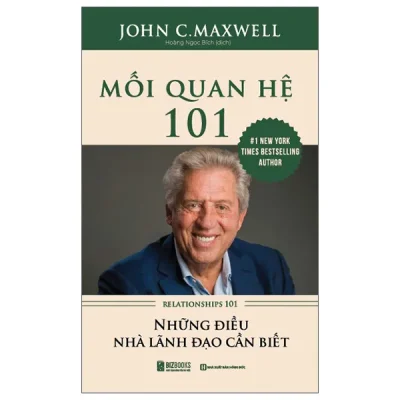 Mối Quan Hệ 101 - Relationships 101 - Những Điều Nhà Lãnh Đạo Cần Biết (2025) - John C. Maxwell