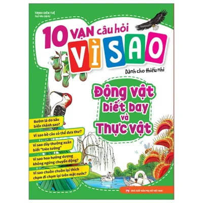 10 Vạn Câu Hỏi Vì Sao - Động Vật Biết Bay Và Thực Vật (2023) - Trịnh Diên Tuệ