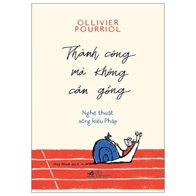 Thành Công Mà Không Cần Gồng - Nghệ Thuật Sống Kiểu Pháp (2026) - Olliver Pourriol