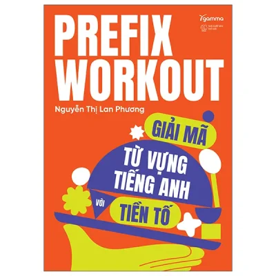 Prefix Workout - Giải Mã Từ Vựng Tiếng Anh Với Tiền Tố (2026) - Nguyễn Thị Lan Phương