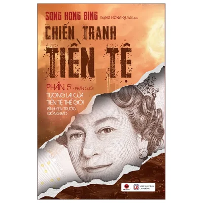 Chiến Tranh Tiền Tệ - Phần 5 - Tương Lai Của Tiền Tệ Thế Giới Bình Yên Trước Giông Bão (2025) - Song Hong Bing