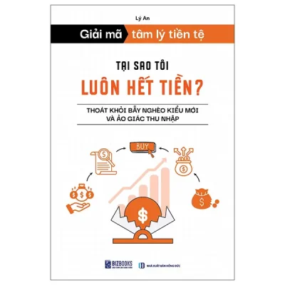 Giải Mã Tâm Lý Tiền Tệ - Tại Sao Tôi Luôn Hết Tiền? - Thoát Khỏi Bẫy Nghèo Kiểu Mới Và Ảo Giác Thu Nhập (2026) - Lý An